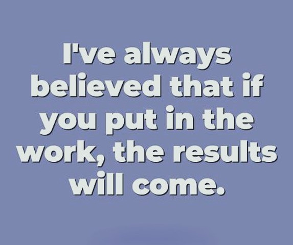 Results Come to Those Who Put in the Work