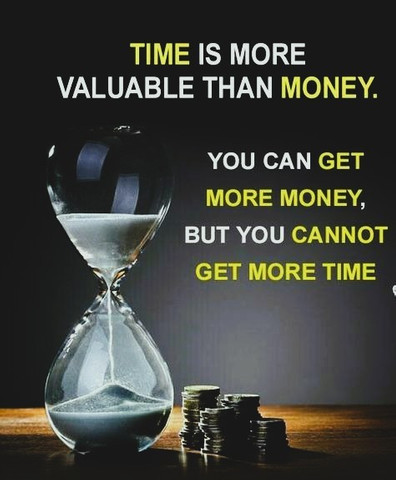 Time is more valuable than money because you can