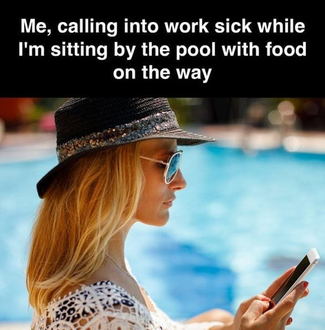 Calling into work sick while sitting by the pool😁