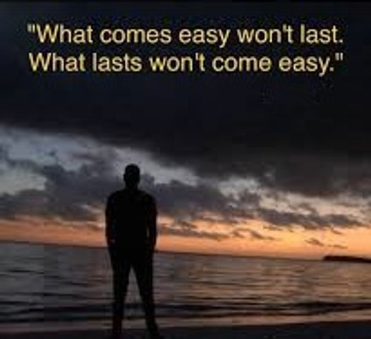 What comes easy won