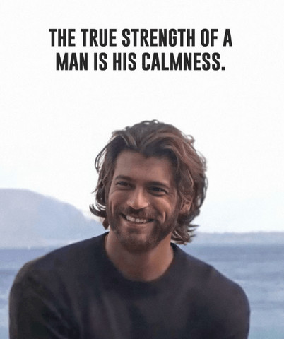 The true strength of a man is his calmness