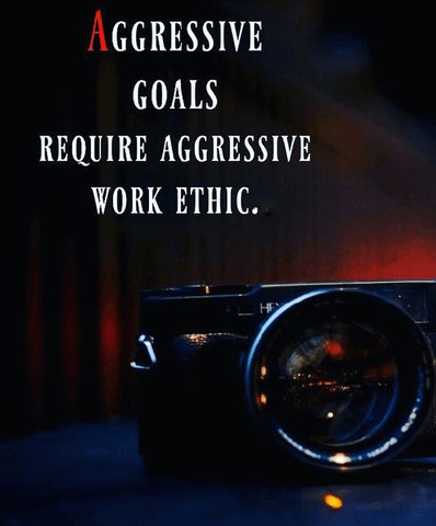 Aggressive goals require aggressive work ethic