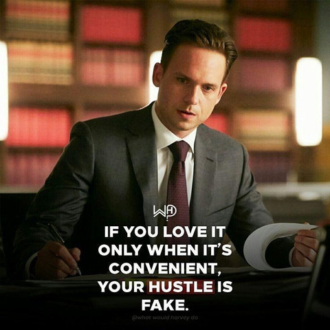 If you love it only when its convenient your hustle is fake