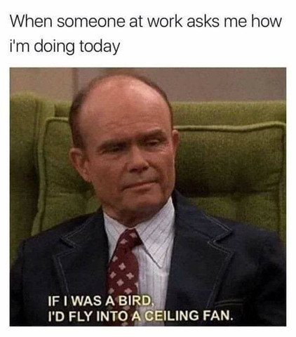 When someone at work asks me how I am doing today