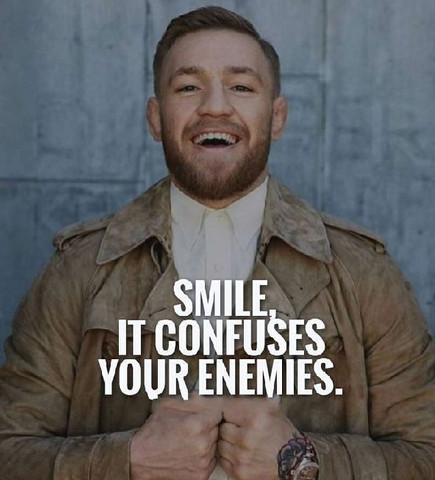 Smile it confuses your enemies