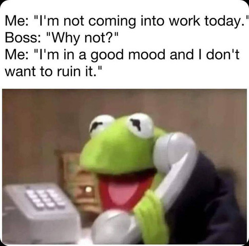 Me I am not coming into work today
