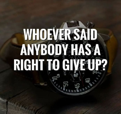 Whoever said anybody has a right to give up