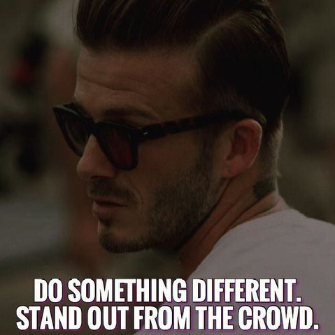 Do something different, stand out from the crowd