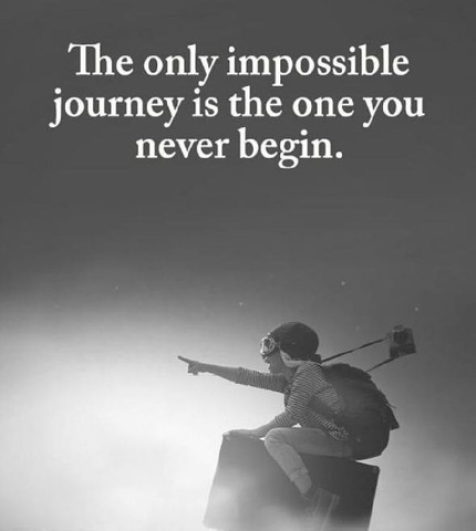 The only impossible journey is the one you never begin