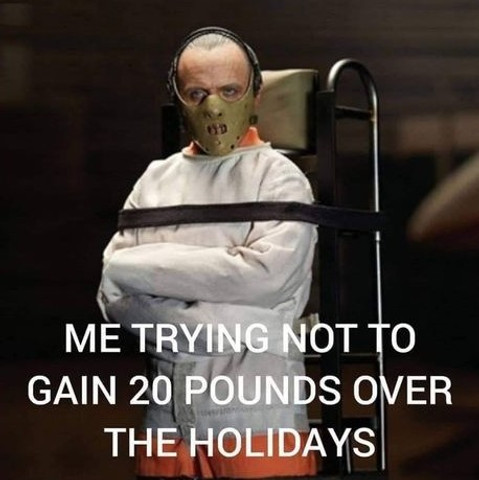 Me trying not to gain 20 pounds over the holidays