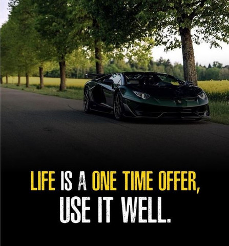 Life is one time offer, use it well