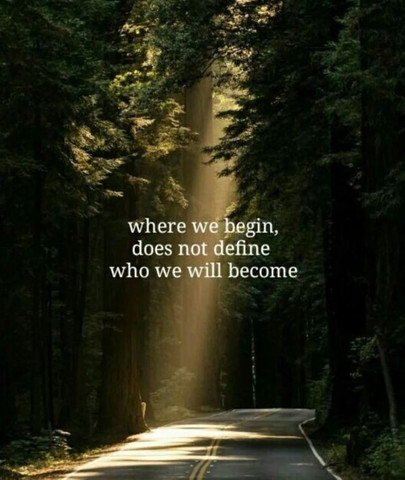 Where we begin, does not define who we will become