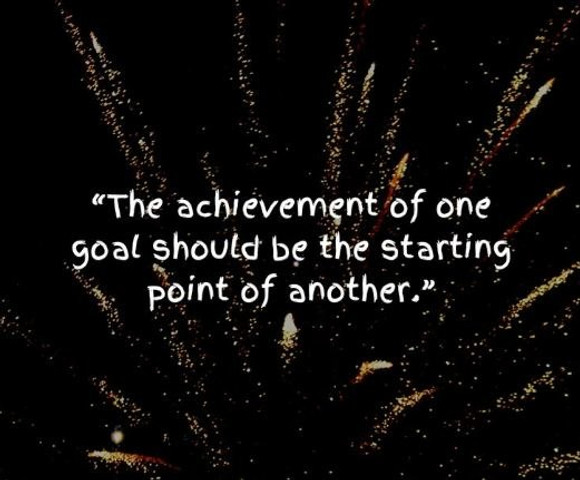 The achievement of one goal should be the starting point of another
