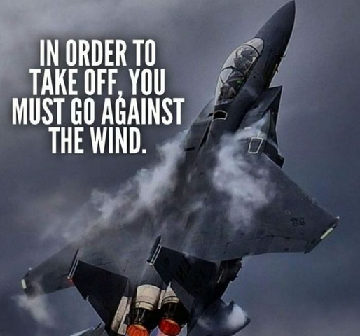 In order to take off, you must go against the wind