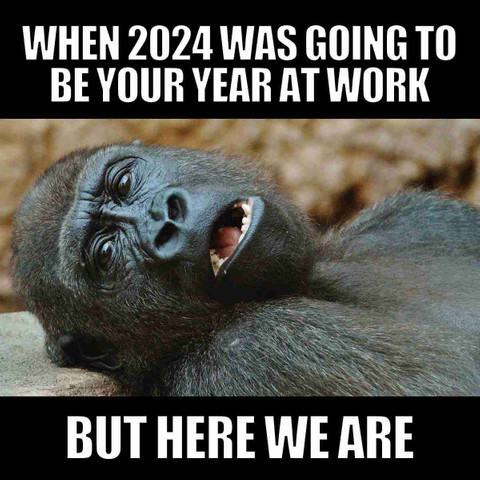 When 2024 was going to be your year at work
