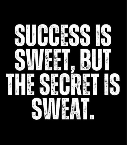 Success is sweet, but the secret is sweat