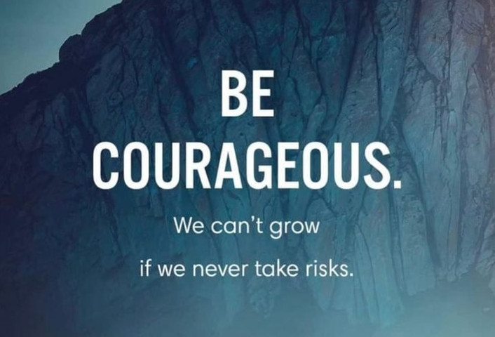 Be courageous