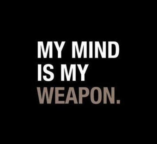 My mind is my weapon