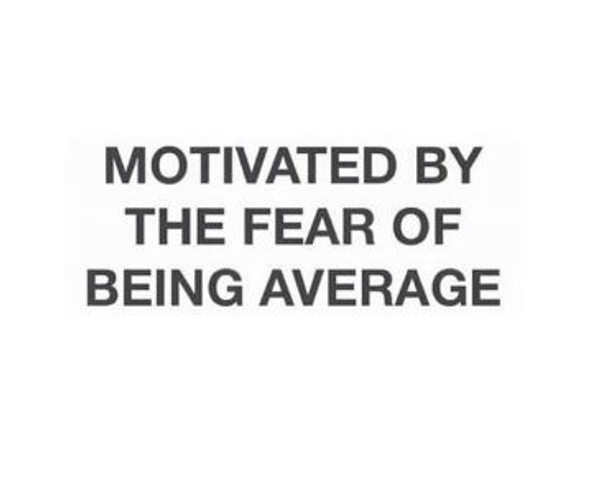 Motivated by the fear of being average