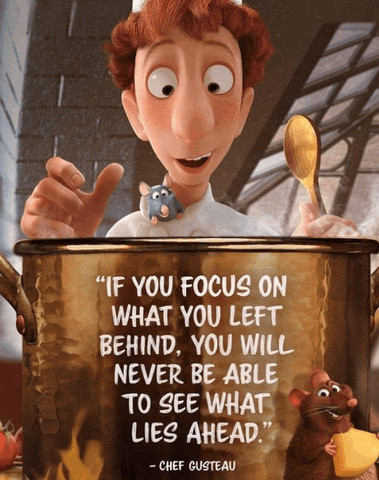 If you focus on what you left behind, you will never be able to see what lies ahead