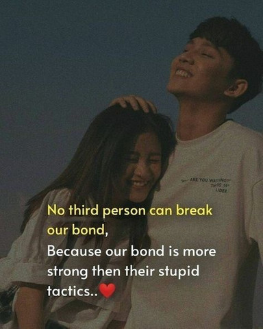 No third person can break our bond