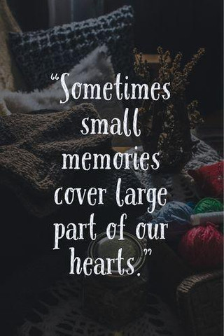 Sometimes small memories cover large part of our hearts