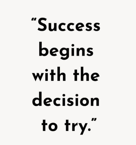 Success begins with the decision to try