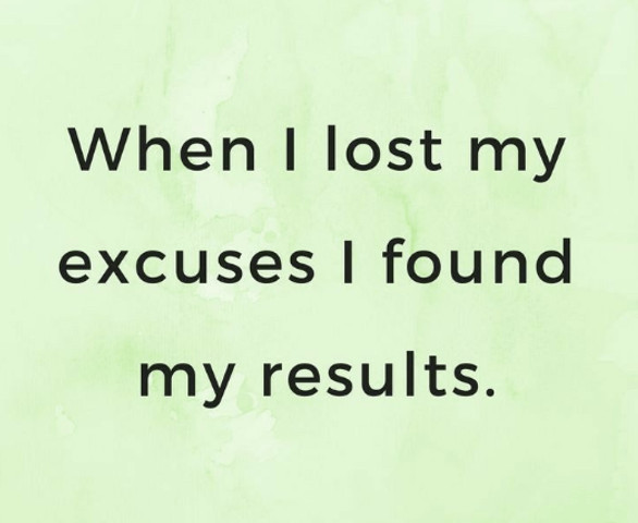When I lost my excuses I found my results