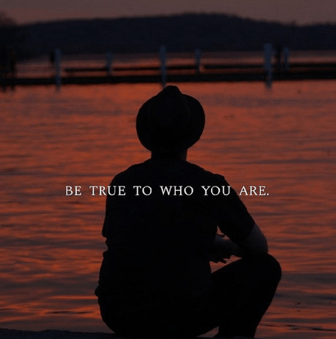 Be true to who you are