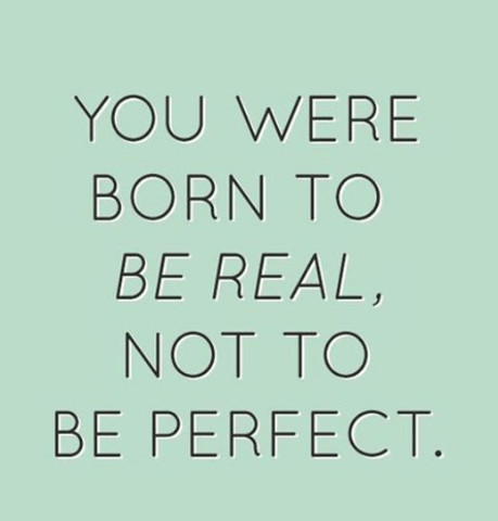 You were born to be real, not to be perfect
