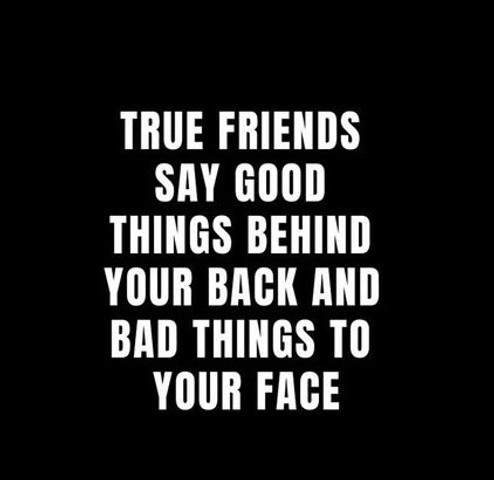 True friends say good things behind your back