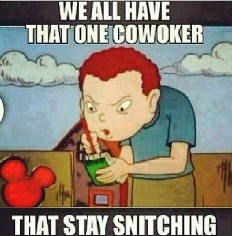 We all have that one coworker that stay snitching