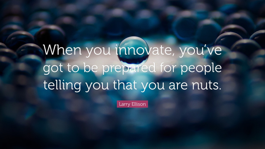 When you innovate, you