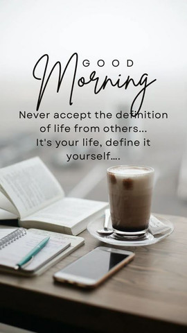 Never accept the definition of life from others...it