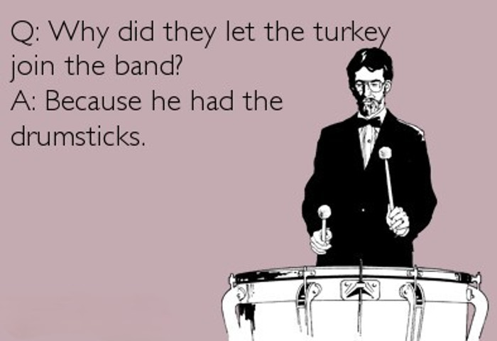 Why did they let the turkey join the band?