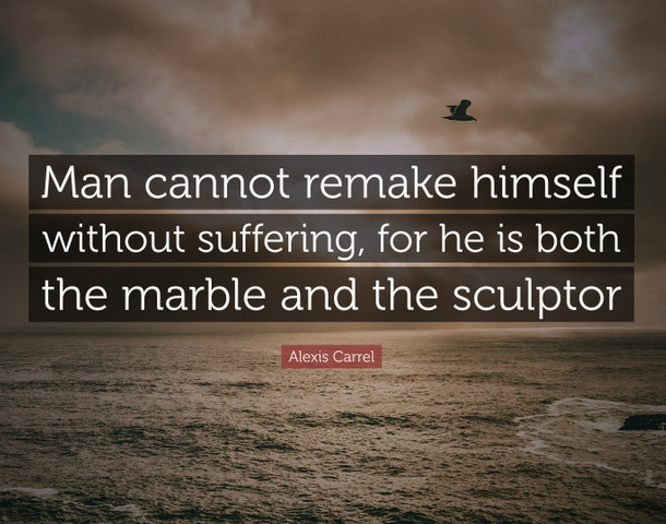 Man cannot remake himself without suffering