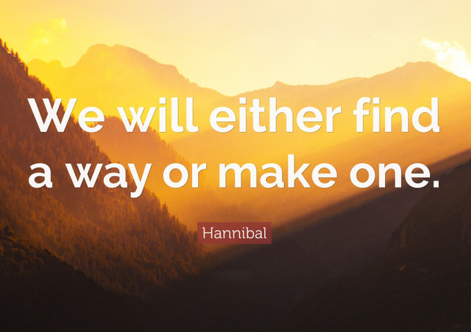 We will either find a way or make one