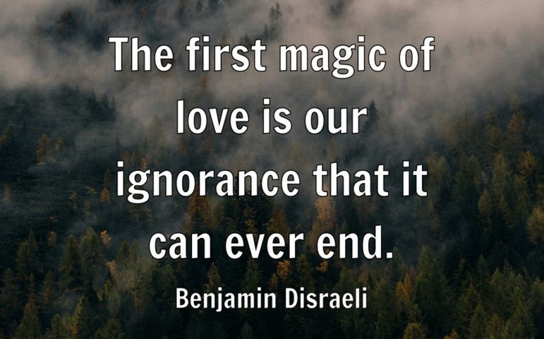The first magic of love is our ignorance that it can ever end