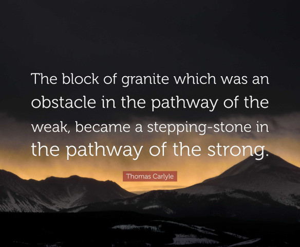 The block of granite which was an obstacle in the pathway of the weak