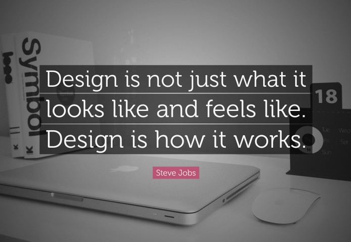 Design is not just what it looks like and feels like. Design is how it works