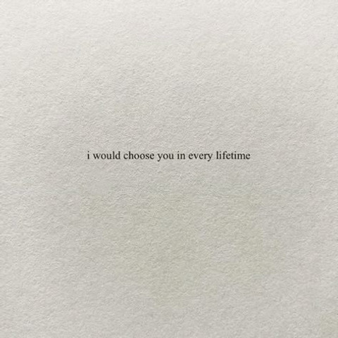 I would choose you in every lifetime