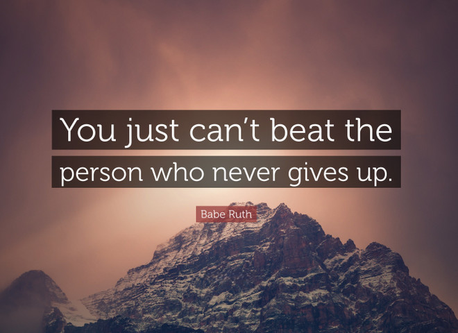 You just can’t beat the person who never gives up
