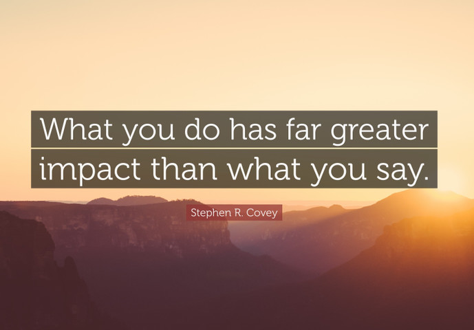What you do has far greater impact than what you say
