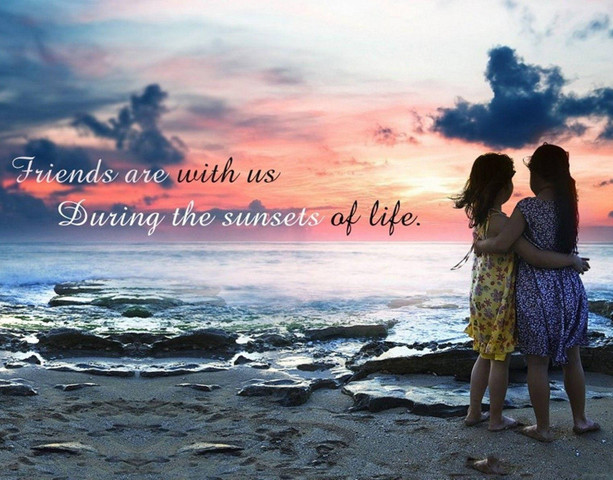 Friends are with us during the sunsets of life