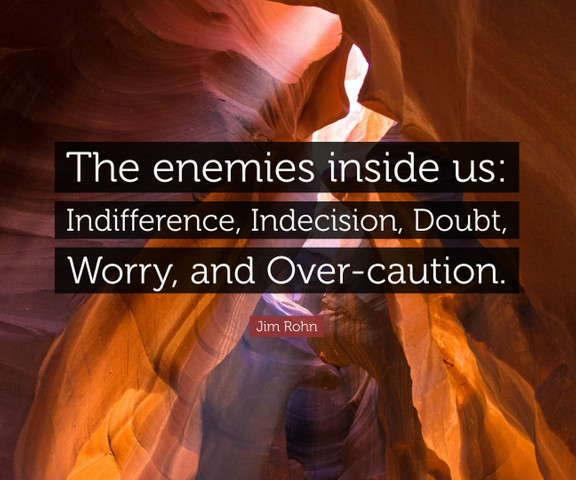 The enemies inside us: Indifference, Indecision, Doubt, Worry, and Over-caution