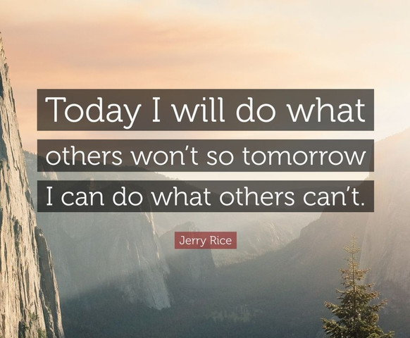 Today I will do what others won’t so tomorrow I can do what others can’t