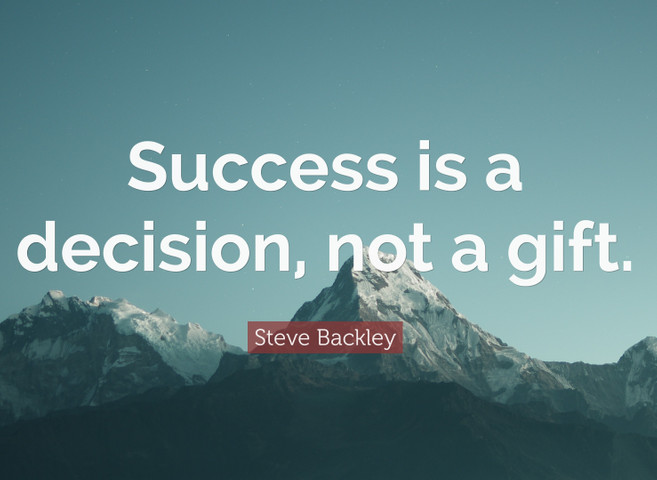 Success is a decision, not a gift