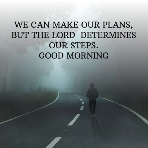We can make our plans, but the Lord determines our steps