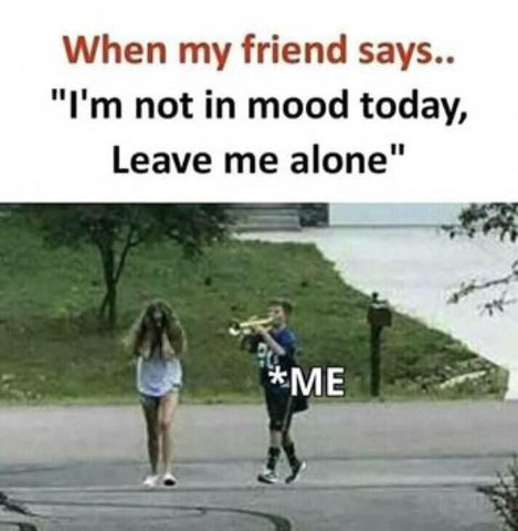When my friend says, 