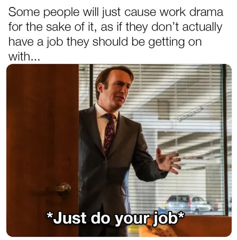 Some people will just cause work drama for the sake of it